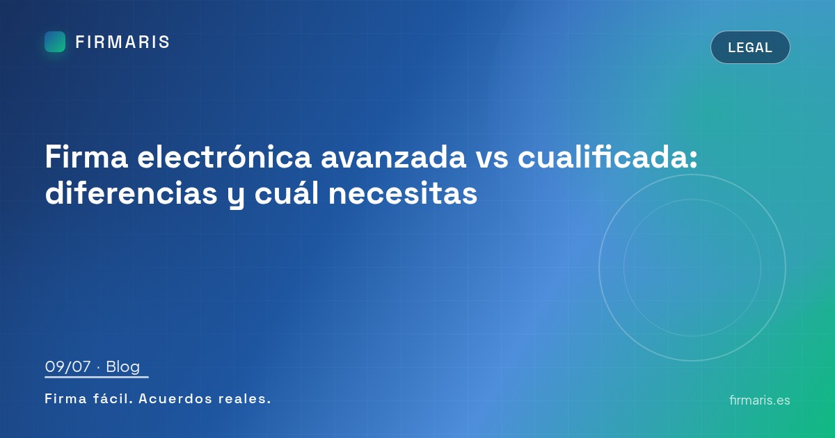 Firma electrónica avanzada vs cualificada: diferencias y cuál necesitas