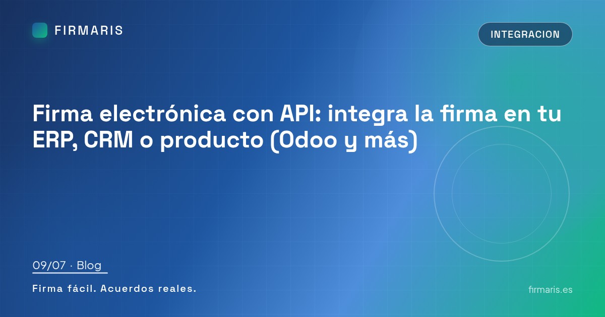 Firma electrónica con API: integra la firma en tu ERP, CRM o producto (Odoo y más)