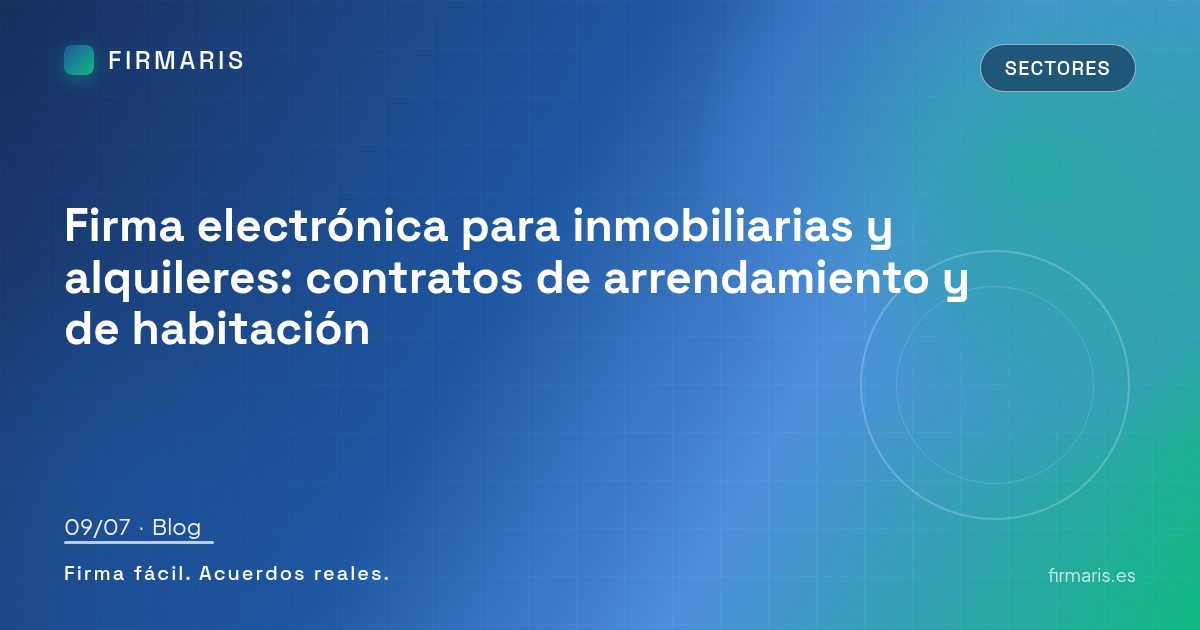Firma electrónica para inmobiliarias y alquileres: contratos de arrendamiento y de habitación