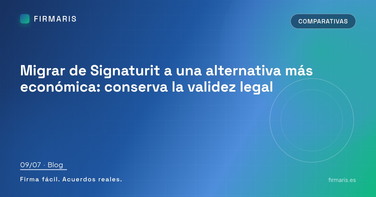Migrar de Signaturit a una alternativa más económica: conserva la validez legal
